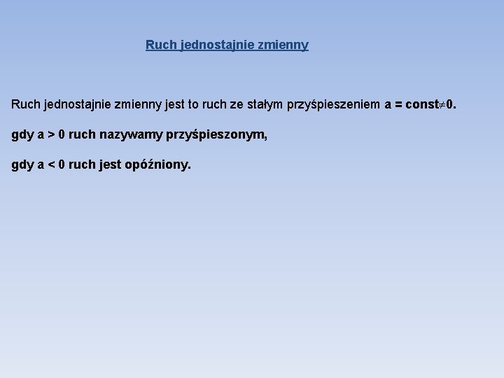 Ruch jednostajnie zmienny jest to ruch ze stałym przyśpieszeniem a = const 0. gdy