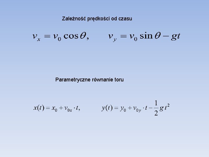 Zależność prędkości od czasu Parametryczne równanie toru 