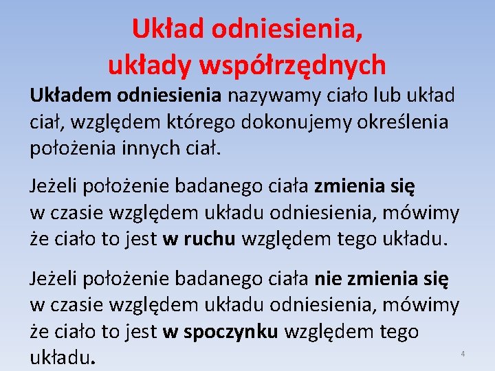 Układ odniesienia, układy współrzędnych Układem odniesienia nazywamy ciało lub układ ciał, względem którego dokonujemy