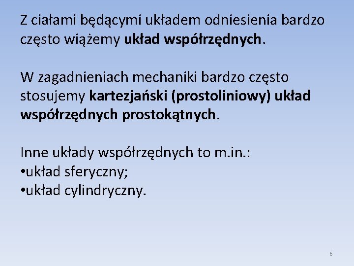 Z ciałami będącymi układem odniesienia bardzo często wiążemy układ współrzędnych. W zagadnieniach mechaniki bardzo