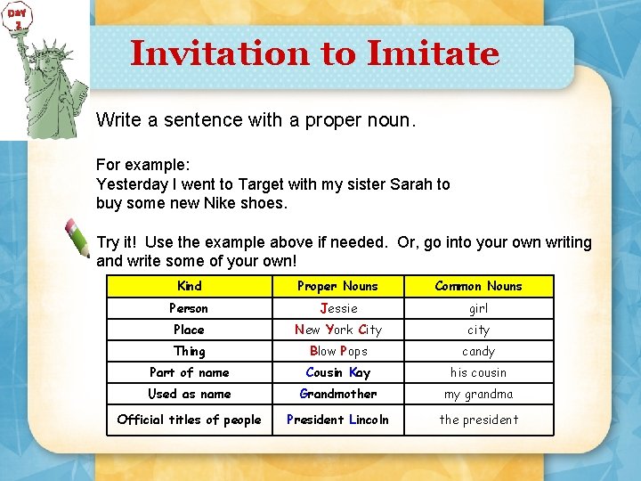 Day 2 Invitation to Imitate Write a sentence with a proper noun. For example: