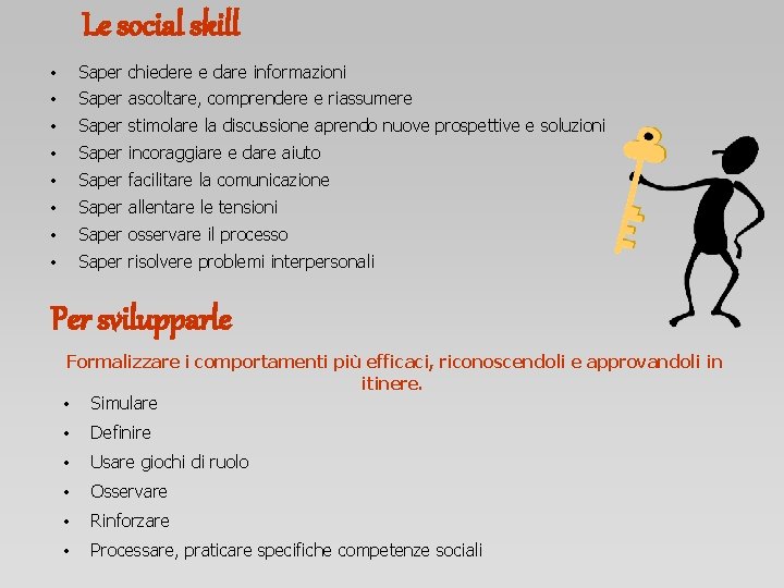 Le social skill • • Saper chiedere e dare informazioni • Saper stimolare la