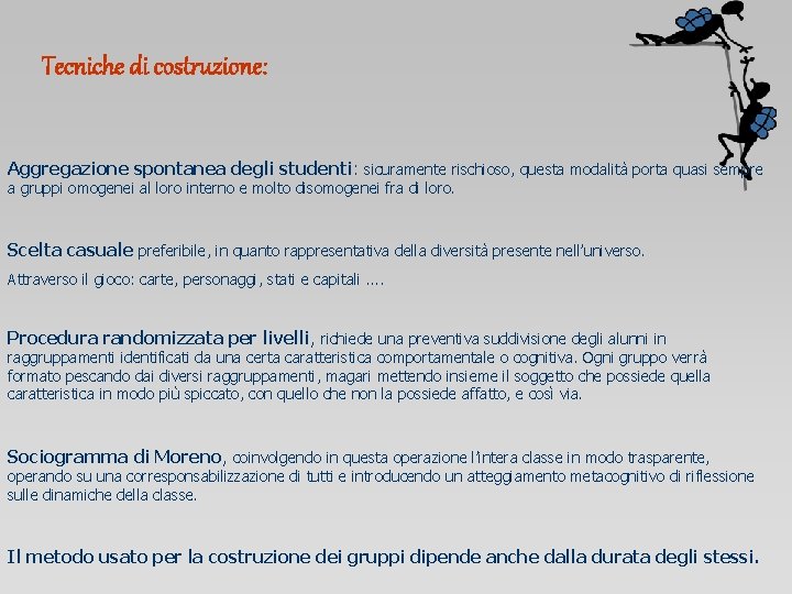 Tecniche di costruzione: Aggregazione spontanea degli studenti: sicuramente rischioso, questa modalità porta quasi sempre