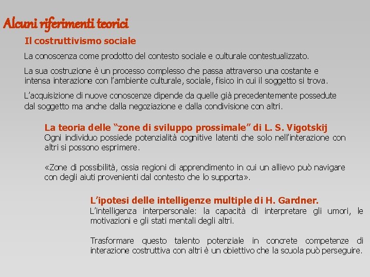 Alcuni riferimenti teorici Il costruttivismo sociale La conoscenza come prodotto del contesto sociale e