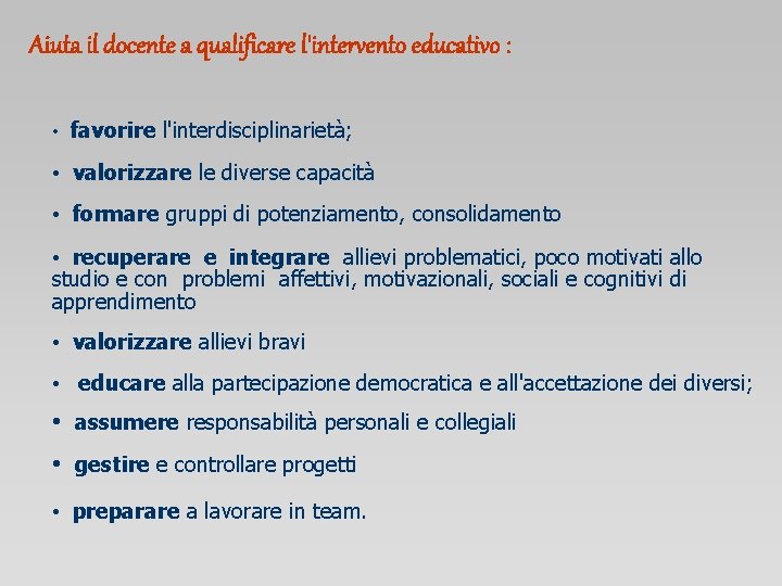 Aiuta il docente a qualificare l'intervento educativo : • favorire l'interdisciplinarietà; • valorizzare le