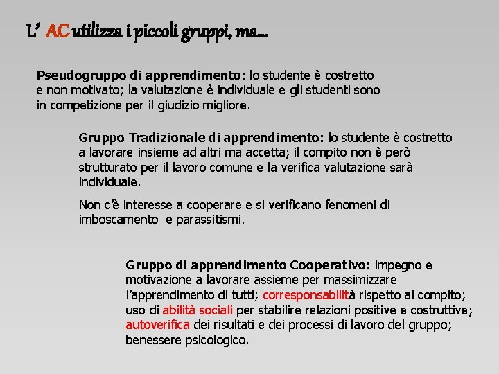 L’ AC utilizza i piccoli gruppi, ma… Pseudogruppo di apprendimento: lo studente è costretto