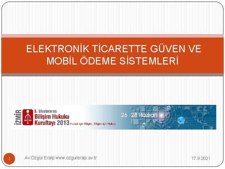 ELEKTRONİK TİCARETTE GÜVEN VE MOBİL ÖDEME SİSTEMLERİ 1 Av. Özgür Eralp www. ozgureralp. av.