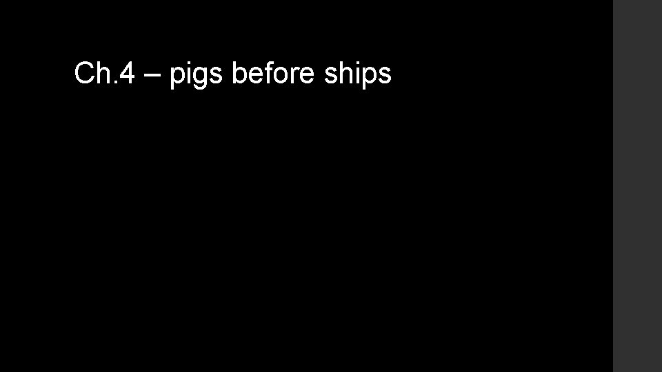 Ch. 4 – pigs before ships Ch. 4 – pigs before ships