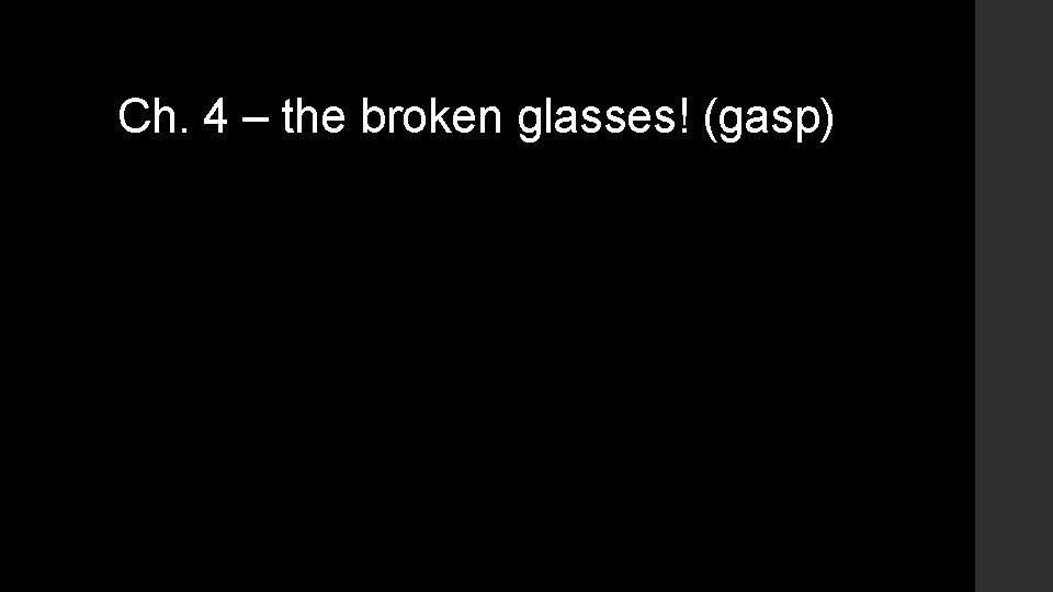 Ch. 4 – the broken glasses! (gasp) Ch. 4 – the broken glasses! (gasp)