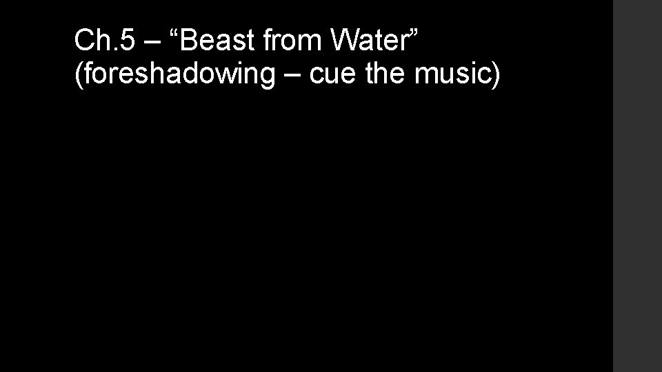 Ch. 5 – “Beast from Water” (foreshadowing – cue the music) Ch. 5 – “Beast from Water” (foreshadowing – cue the music)