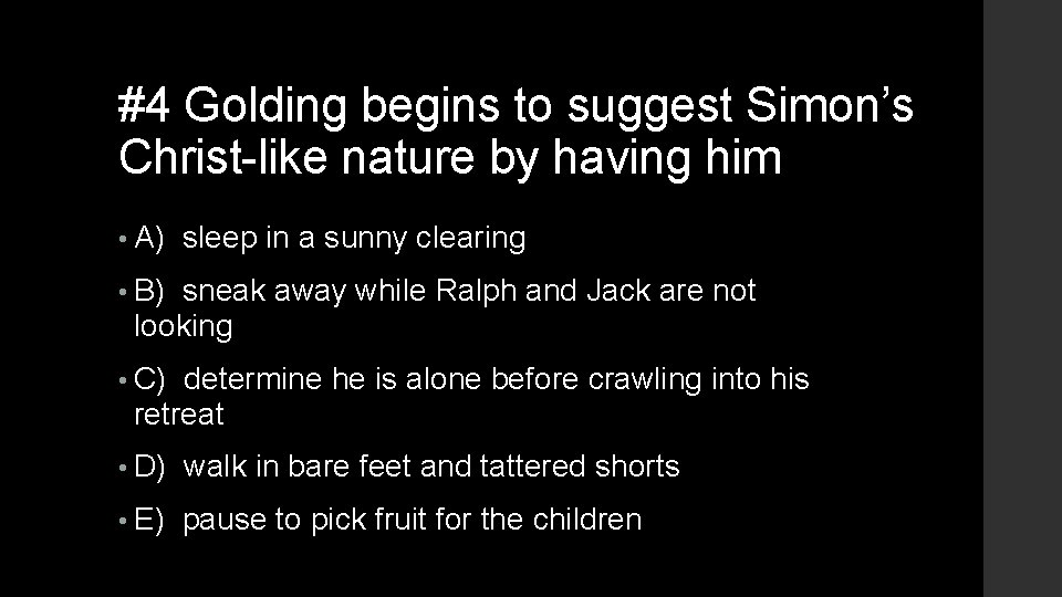 #4 Golding begins to suggest Simon’s Christ-like nature by having him • A) sleep #4 Golding begins to suggest Simon’s Christ-like nature by having him • A) sleep