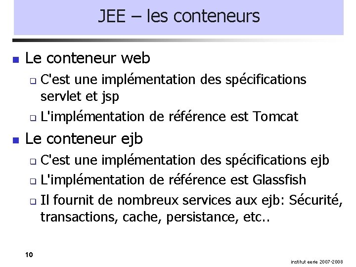 JEE – les conteneurs Le conteneur web C'est une implémentation des spécifications servlet et