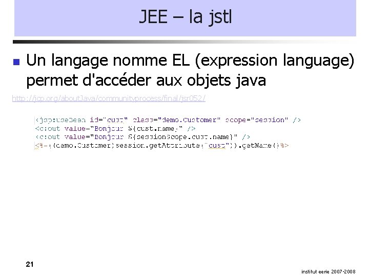 JEE – la jstl Un langage nomme EL (expression language) permet d'accéder aux objets