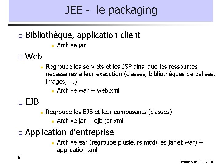 JEE - le packaging Bibliothèque, application client Web Regroupe les servlets et les JSP