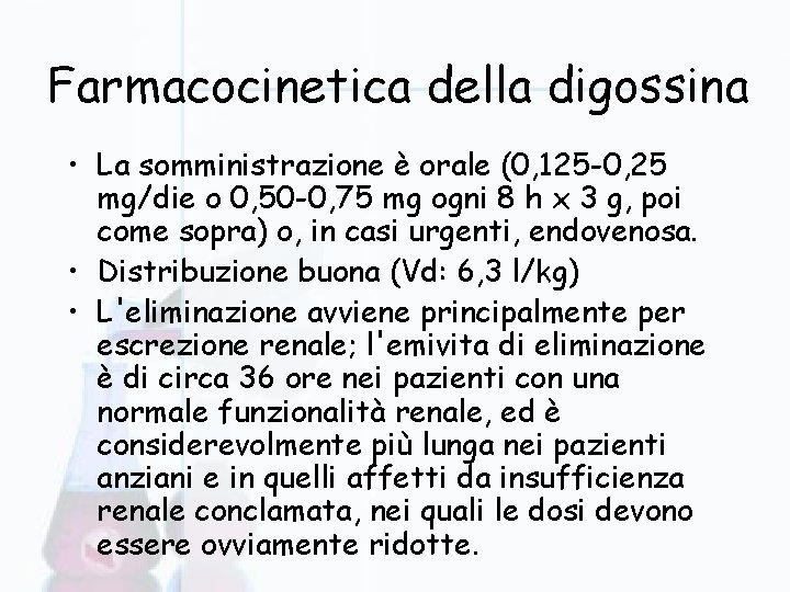 Farmacocinetica della digossina • La somministrazione è orale (0, 125 -0, 25 mg/die o