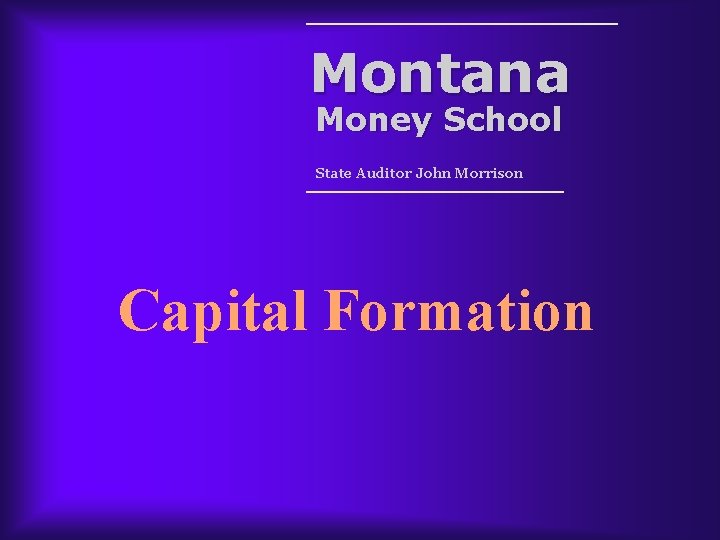 Montana Money School State Auditor John Morrison Capital Formation 