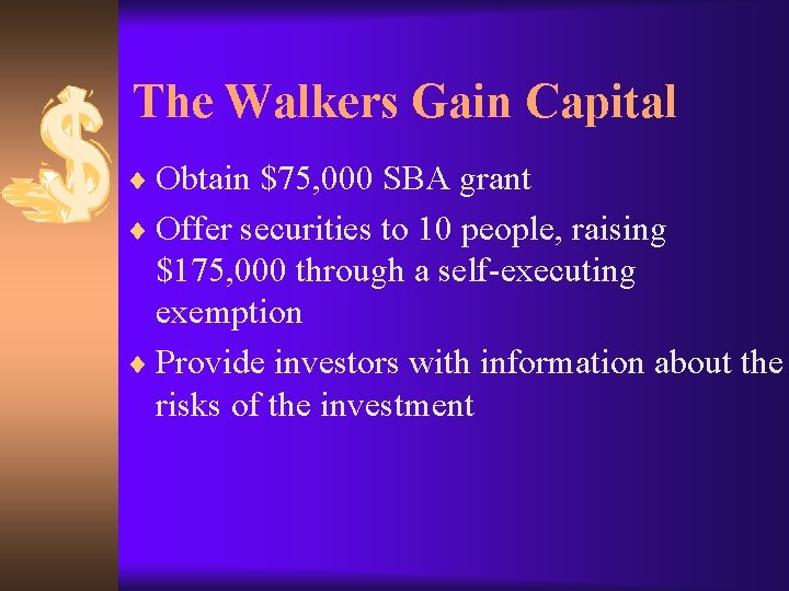 The Walkers Gain Capital ¨ Obtain $75, 000 SBA grant ¨ Offer securities to