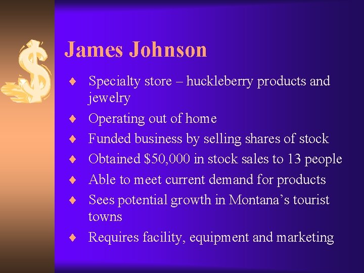 James Johnson ¨ Specialty store – huckleberry products and ¨ ¨ ¨ jewelry Operating
