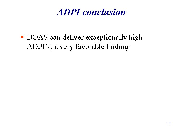 ADPI conclusion § DOAS can deliver exceptionally high ADPI’s; a very favorable finding! 17