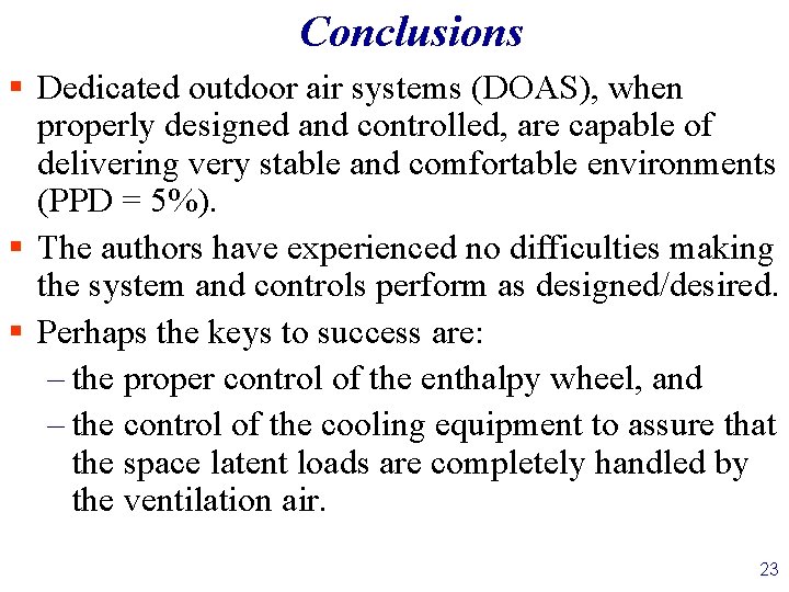 Conclusions § Dedicated outdoor air systems (DOAS), when properly designed and controlled, are capable