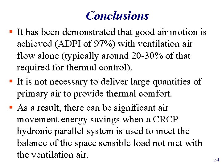 Conclusions § It has been demonstrated that good air motion is achieved (ADPI of