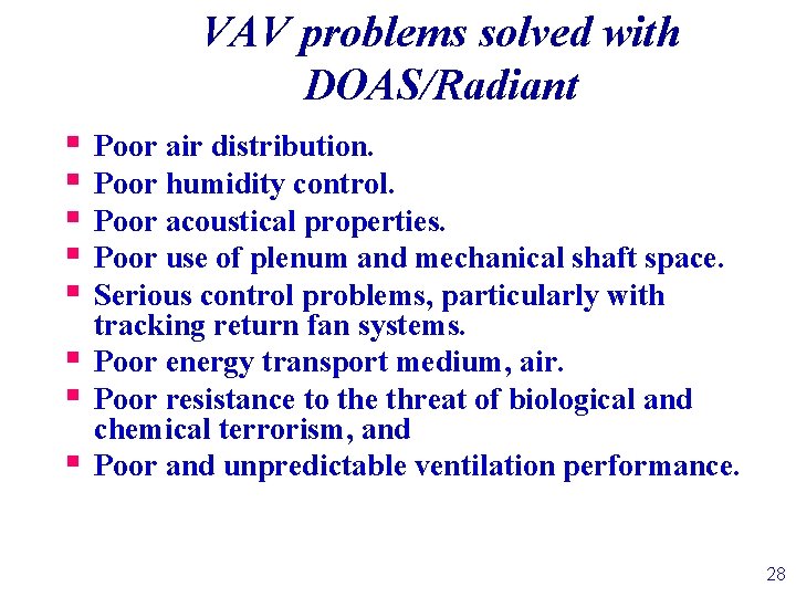 VAV problems solved with DOAS/Radiant § § § § Poor air distribution. Poor humidity