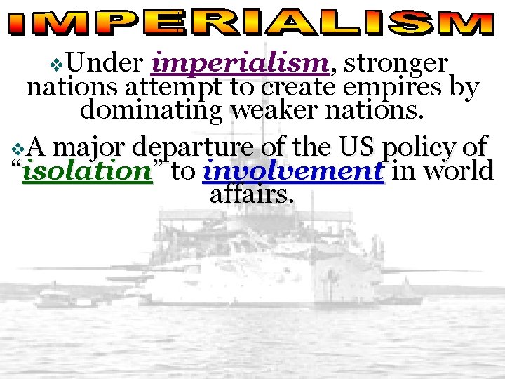 v. Under imperialism, stronger nations attempt to create empires by dominating weaker nations. v.