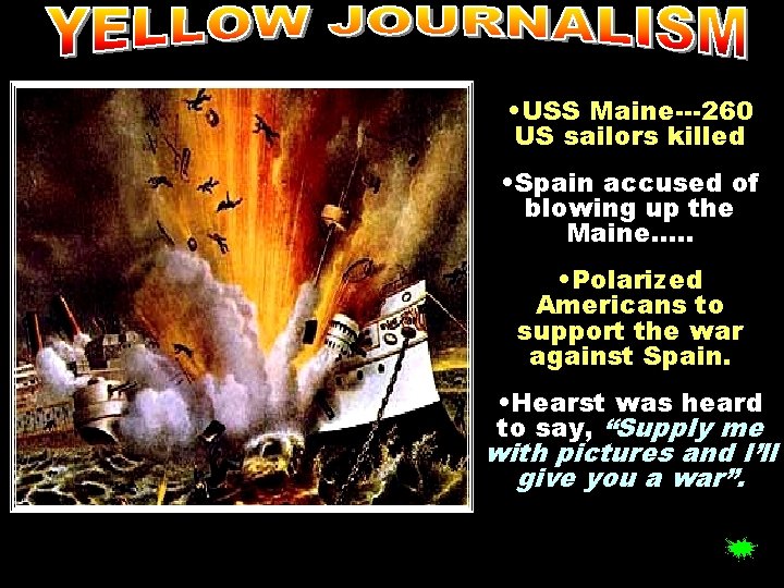  • USS Maine---260 US sailors killed • Spain accused of blowing up the