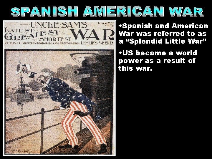  • Spanish and American War was referred to as a “Splendid Little War”