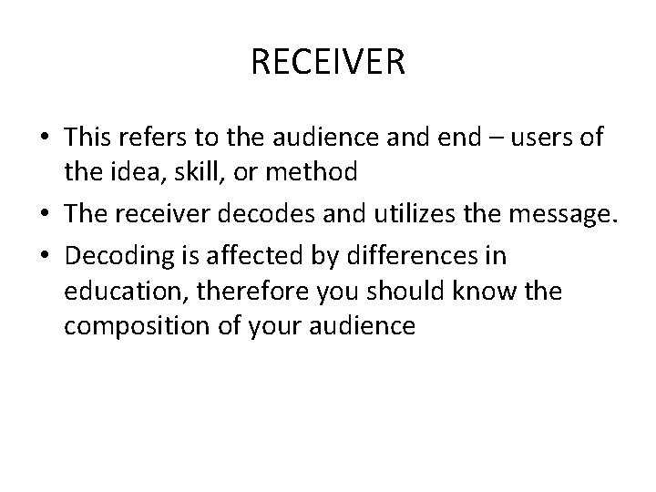 RECEIVER • This refers to the audience and end – users of the idea,