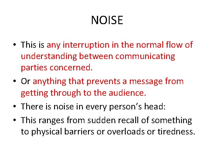 NOISE • This is any interruption in the normal flow of understanding between communicating