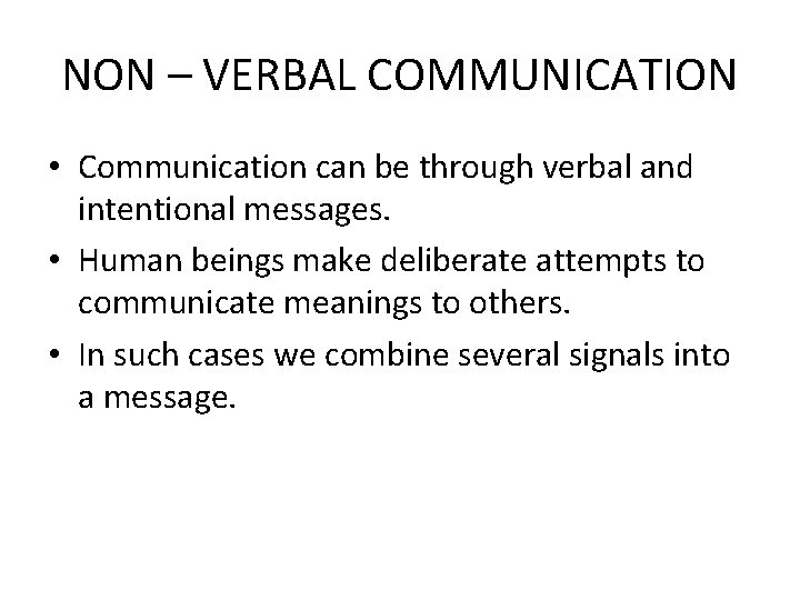 NON – VERBAL COMMUNICATION • Communication can be through verbal and intentional messages. •