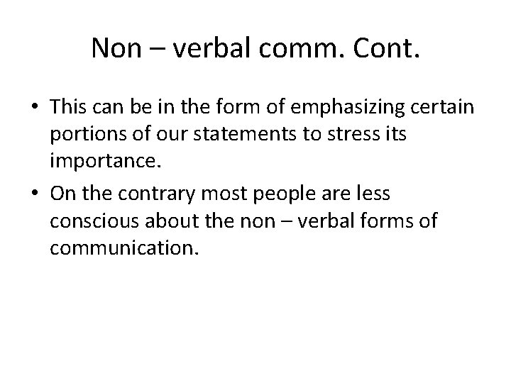 Non – verbal comm. Cont. • This can be in the form of emphasizing