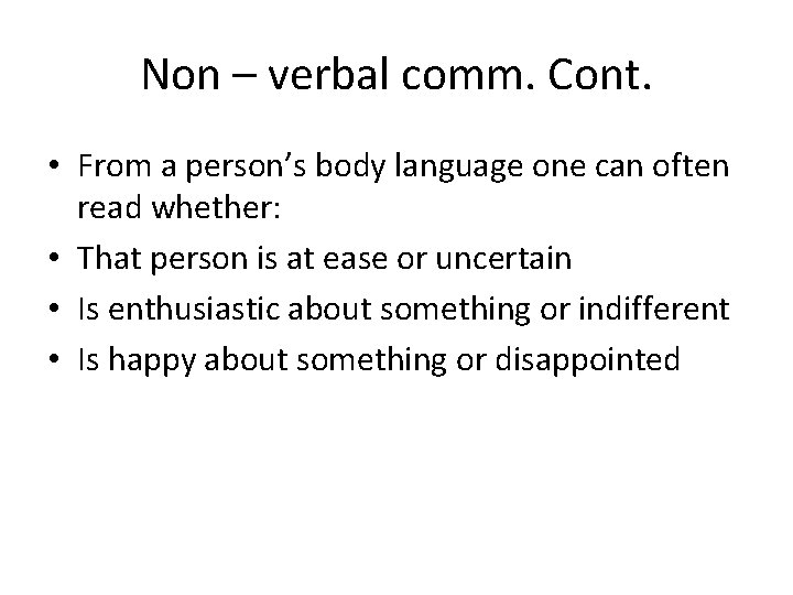 Non – verbal comm. Cont. • From a person’s body language one can often