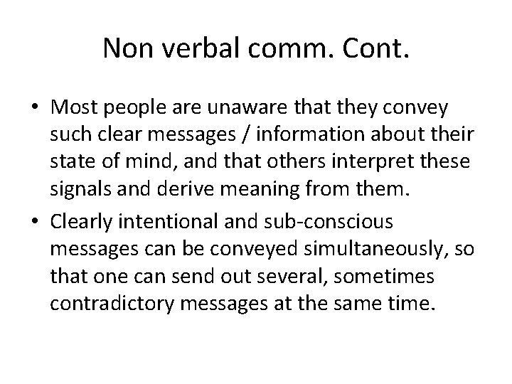Non verbal comm. Cont. • Most people are unaware that they convey such clear