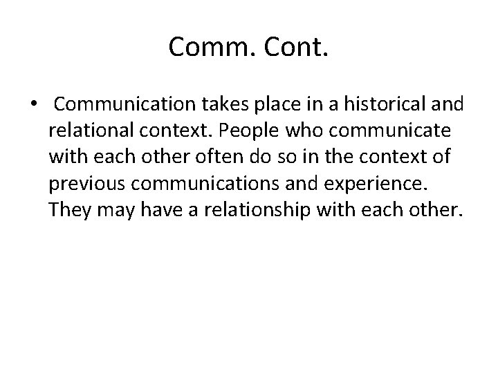 Comm. Cont. • Communication takes place in a historical and relational context. People who
