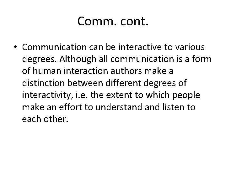 Comm. cont. • Communication can be interactive to various degrees. Although all communication is