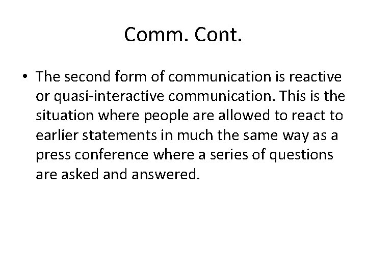 Comm. Cont. • The second form of communication is reactive or quasi-interactive communication. This