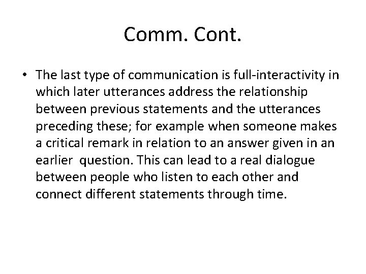 Comm. Cont. • The last type of communication is full-interactivity in which later utterances