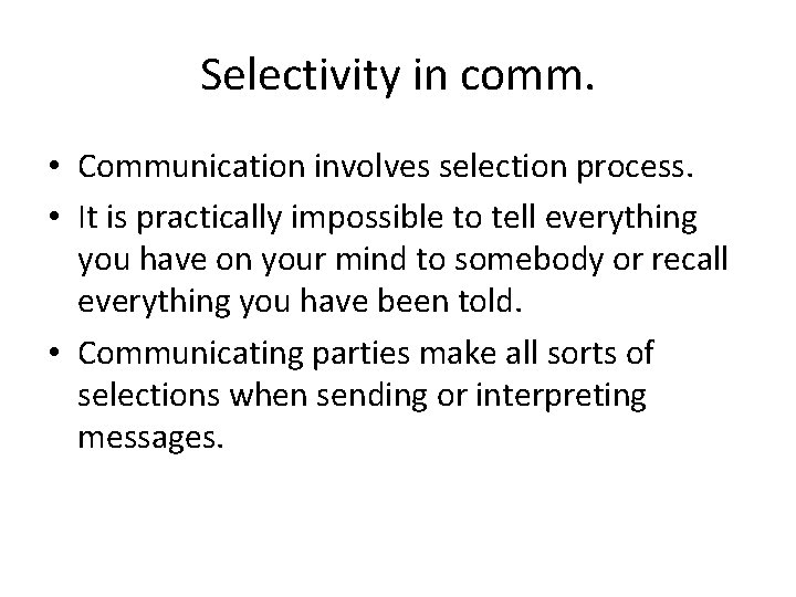 Selectivity in comm. • Communication involves selection process. • It is practically impossible to