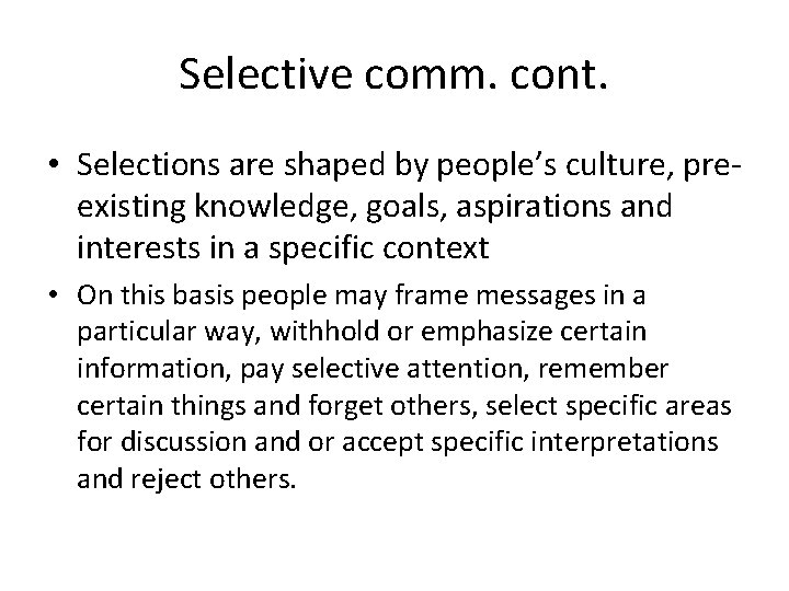 Selective comm. cont. • Selections are shaped by people’s culture, preexisting knowledge, goals, aspirations