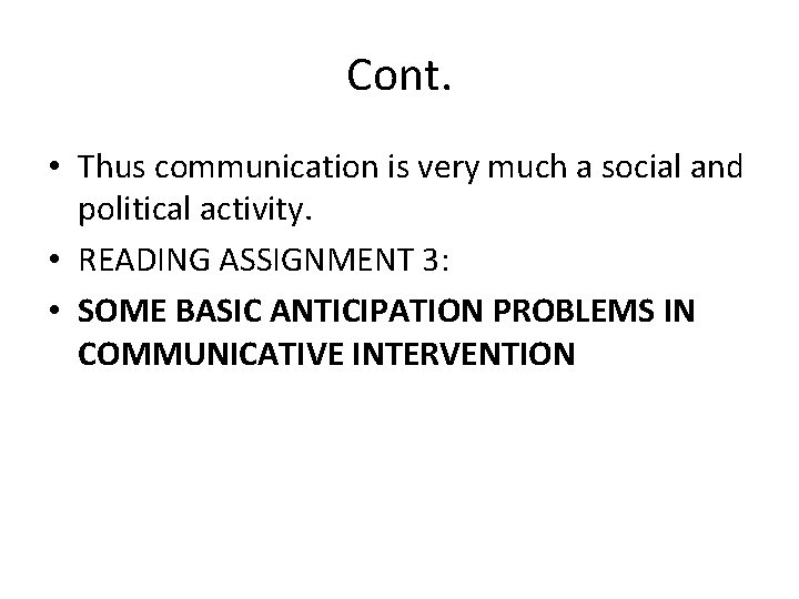 Cont. • Thus communication is very much a social and political activity. • READING