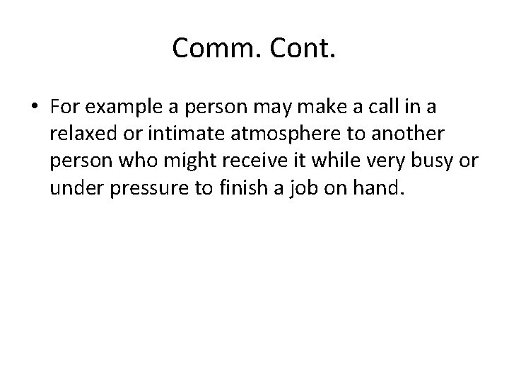 Comm. Cont. • For example a person may make a call in a relaxed