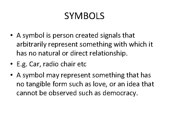 SYMBOLS • A symbol is person created signals that arbitrarily represent something with which