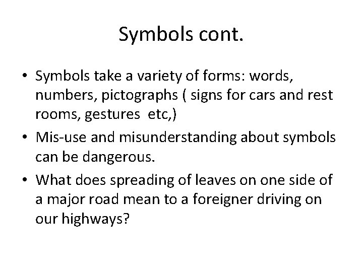 Symbols cont. • Symbols take a variety of forms: words, numbers, pictographs ( signs