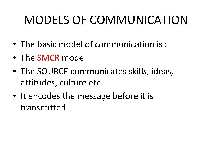 MODELS OF COMMUNICATION • The basic model of communication is : • The SMCR