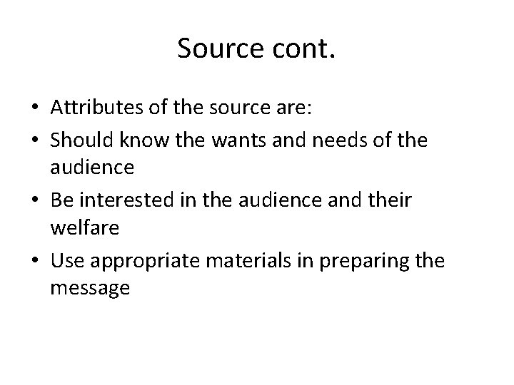 Source cont. • Attributes of the source are: • Should know the wants and