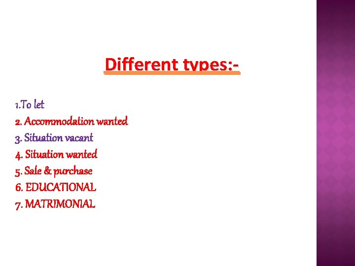 Different types: 1. To let 2. Accommodation wanted 3. Situation vacant 4. Situation wanted