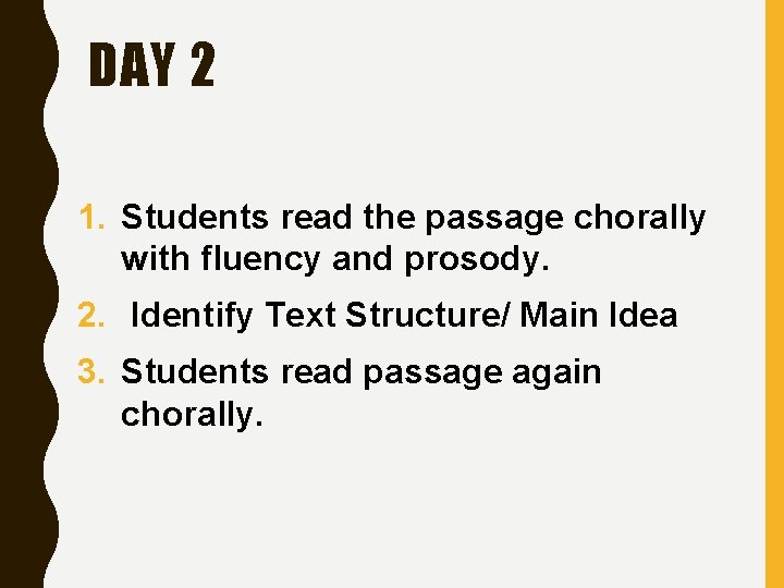 DAY 2 1. Students read the passage chorally with fluency and prosody. 2. Identify