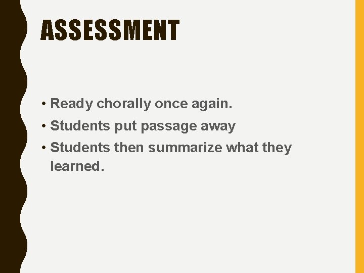 ASSESSMENT • Ready chorally once again. • Students put passage away • Students then